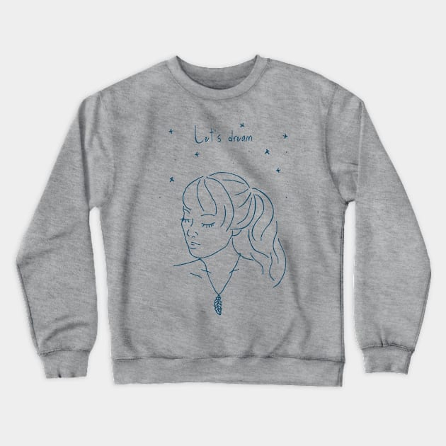 Let's dream Crewneck Sweatshirt by FandomizedRose